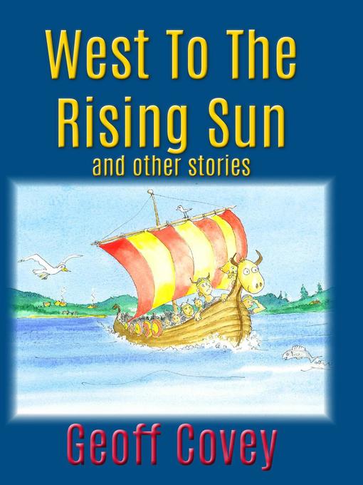 Title details for West to the Rising Sun by geoff covey - Available